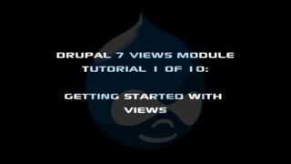 Drupal 7 Views Module Tutorial 1 of 10: Getting Started with Views